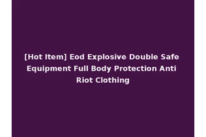 [Hot Item] Eod Explosive Double Safe Equipment Full Body Protection Anti Riot Clothing
