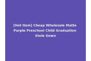 [Hot Item] Cheap Wholesale Matte Purple Preschool Child Graduation Stole Gown