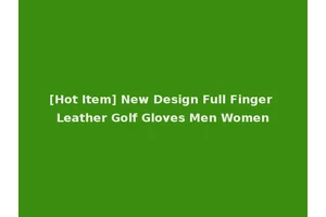 [Hot Item] New Design Full Finger Leather Golf Gloves Men Women