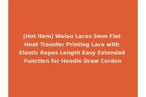 [Hot Item] Weiou Laces 5mm Flat Heat Transfer Printing Lace with Elastic Ropes Length Easy Extended Function for Hoodie Draw Cordon