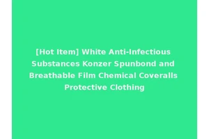 [Hot Item] White Anti-Infectious Substances Konzer Spunbond and Breathable Film Chemical Coveralls Protective Clothing
