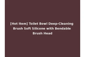 [Hot Item] Toilet Bowl Deep-Cleaning Brush Soft Silicone with Bendable Brush Head