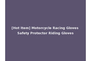 [Hot Item] Motorcycle Racing Gloves Safety Protector Riding Gloves