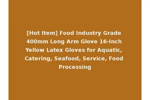 [Hot Item] Food Industry Grade 400mm Long Arm Glove 16-Inch Yellow Latex Gloves for Aquatic, Catering, Seafood, Service, Food Processing