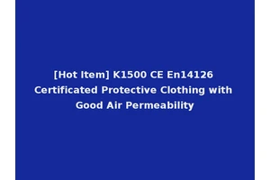 [Hot Item] K1500 CE En14126 Certificated Protective Clothing with Good Air Permeability