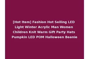 [Hot Item] Fashion Hot Selling LED Light Winter Acrylic Man Women Children Knit Warm Gift Party Hats Pumpkin LED POM Halloween Beanie