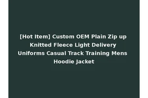 [Hot Item] Custom OEM Plain Zip up Knitted Fleece Light Delivery Uniforms Casual Track Training Mens Hoodie Jacket