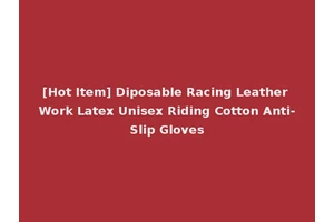 [Hot Item] Diposable Racing Leather Work Latex Unisex Riding Cotton Anti-Slip Gloves