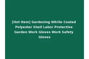 [Hot Item] Gardening Nitrile Coated Polyester Shell Labor Protective Garden Work Gloves Work Safety Gloves