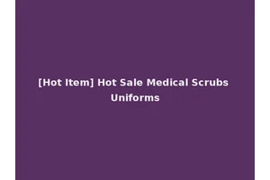 [Hot Item] Hot Sale Medical Scrubs Uniforms