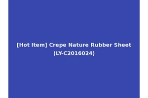 [Hot Item] Crepe Nature Rubber Sheet (LY-C2016024)