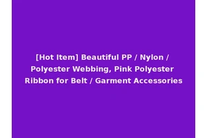 [Hot Item] Beautiful PP / Nylon / Polyester Webbing, Pink Polyester Ribbon for Belt / Garment Accessories
