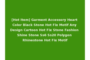 [Hot Item] Garment Accessory Heart Color Black Stone Hot Fix Motif Any Design Cartoon Hot Fix Stone Fashion Shine Stone Ss6 Ss20 Polygon Rhinestone Hot Fix Motif