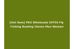 [Hot Item] PRO Wholesale SPF50 Fly Fishing Boating Gloves Men Women