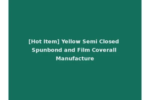 [Hot Item] Yellow Semi Closed Spunbond and Film Coverall Manufacture
