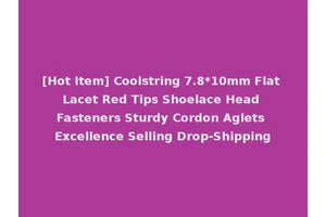 [Hot Item] Coolstring 7.8*10mm Flat Lacet Red Tips Shoelace Head Fasteners Sturdy Cordon Aglets Excellence Selling Drop-Shipping