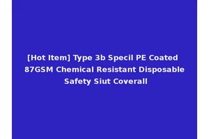 [Hot Item] Type 3b Specil PE Coated 87GSM Chemical Resistant Disposable Safety Siut Coverall