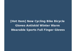 [Hot Item] New Cycling Bike Bicycle Gloves Antiskid Winter Warm Wearable Sports Full Finger Gloves