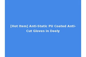 [Hot Item] Anti-Static PU Coated Anti-Cut Gloves in Deely