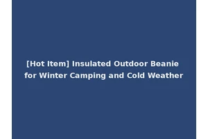 [Hot Item] Insulated Outdoor Beanie for Winter Camping and Cold Weather