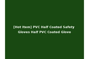 [Hot Item] PVC Half Coated Safety Gloves Half PVC Coated Glove