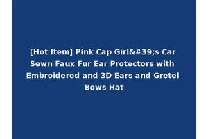 [Hot Item] Pink Cap Girl's Car Sewn Faux Fur Ear Protectors with Embroidered and 3D Ears and Gretel Bows Hat