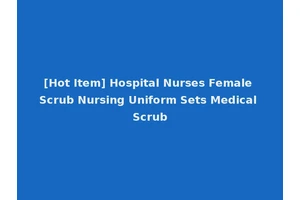 [Hot Item] Hospital Nurses Female Scrub Nursing Uniform Sets Medical Scrub