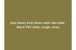 [Hot Item] Knit Glove with Two-Side Black PVC Dots, Large, Grey