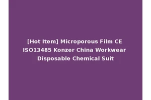 [Hot Item] Microporous Film CE ISO13485 Konzer China Workwear Disposable Chemical Suit