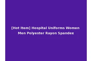 [Hot Item] Hospital Uniforms Women Men Polyester Rayon Spandex