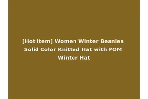 [Hot Item] Women Winter Beanies Solid Color Knitted Hat with POM Winter Hat