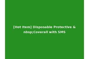 [Hot Item] Disposable Protective &nbsp;Coverall with SMS