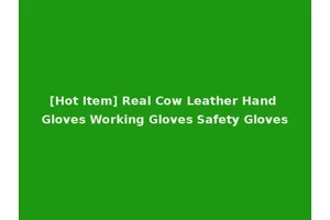 [Hot Item] Real Cow Leather Hand Gloves Working Gloves Safety Gloves