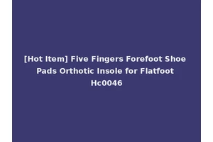 [Hot Item] Five Fingers Forefoot Shoe Pads Orthotic Insole for Flatfoot Hc0046