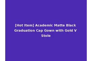 [Hot Item] Academic Matte Black Graduation Cap Gown with Gold V Stole