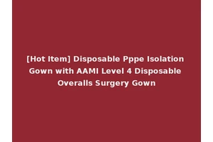 [Hot Item] Disposable Pppe Isolation Gown with AAMI Level 4 Disposable Overalls Surgery Gown