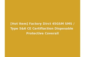 [Hot Item] Factory Dirct 45GSM SMS /Type 5&6 CE Certifiaction Disposable Protective Coverall