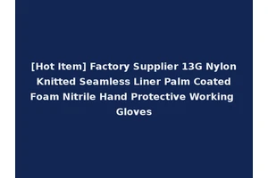 [Hot Item] Factory Supplier 13G Nylon Knitted Seamless Liner Palm Coated Foam Nitrile Hand Protective Working Gloves