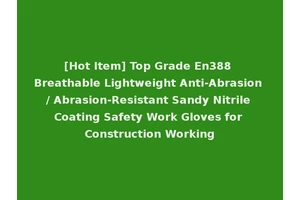 [Hot Item] Top Grade En388 Breathable Lightweight Anti-Abrasion / Abrasion-Resistant Sandy Nitrile Coating Safety Work Gloves for Construction Working