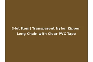 [Hot Item] Transparent Nylon Zipper Long Chain with Clear PVC Tape