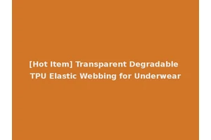 [Hot Item] Transparent Degradable TPU Elastic Webbing for Underwear