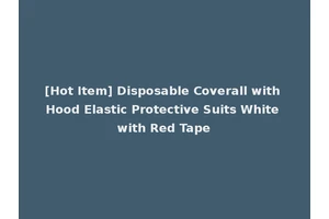 [Hot Item] Disposable Coverall with Hood Elastic Protective Suits White with Red Tape
