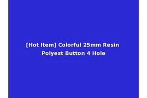 [Hot Item] Colorful 25mm Resin Polyest Button 4 Hole