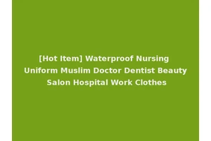 [Hot Item] Waterproof Nursing Uniform Muslim Doctor Dentist Beauty Salon Hospital Work Clothes