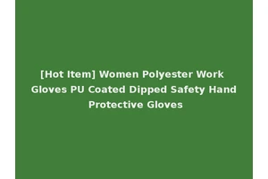 [Hot Item] Women Polyester Work Gloves PU Coated Dipped Safety Hand Protective Gloves