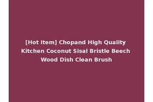 [Hot Item] Chopand High Quality Kitchen Coconut Sisal Bristle Beech Wood Dish Clean Brush