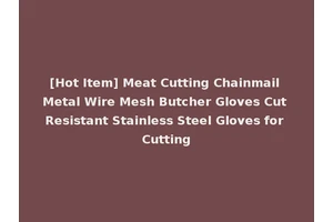 [Hot Item] Meat Cutting Chainmail Metal Wire Mesh Butcher Gloves Cut Resistant Stainless Steel Gloves for Cutting