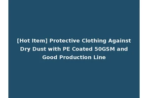 [Hot Item] Protective Clothing Against Dry Dust with PE Coated 50GSM and Good Production Line