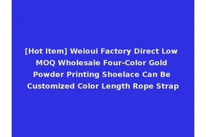 [Hot Item] Weioui Factory Direct Low MOQ Wholesale Four-Color Gold Powder Printing Shoelace Can Be Customized Color Length Rope Strap