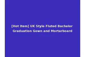 [Hot Item] UK Style Fluted Bachelor Graduation Gown and Mortarboard